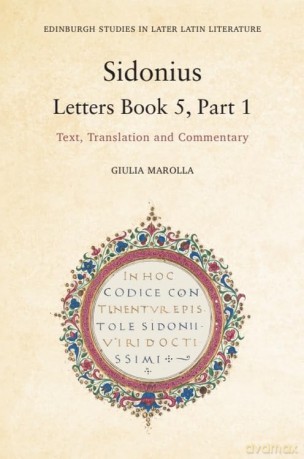 Sidonius: Letters Book 5, Part 1: Text, Translation and Commentary (Edinburgh Studies in Later Latin Literature) - Giulia Marolla [KSIĄŻKA]