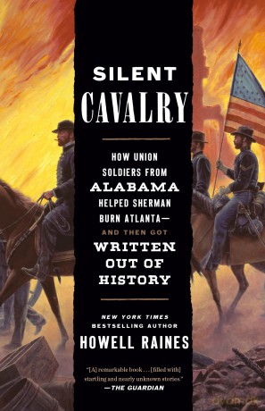 Silent Cavalry: How Union Soldiers from Alabama Helped Sherman Burn Atlanta--and Then Got Written Out of History - Howell Raines [KSIĄŻKA]