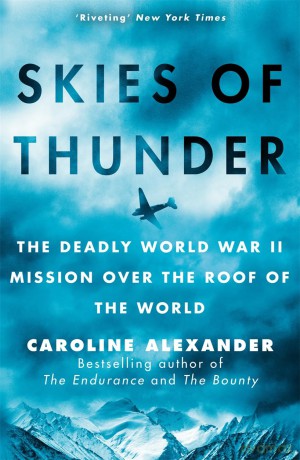 Skies of Thunder: The deadly World War II mission over the roof of the world - Caroline Alexander [KSIĄŻKA]