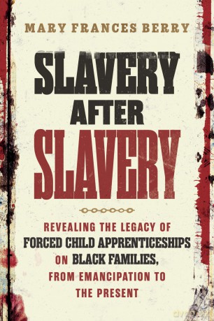 Slavery After Slavery: Revealing the Legacy of Forced Child Apprenticeships on Black Families, from Emancipation to the Present - Mary Frances Berry [KSIĄŻKA]
