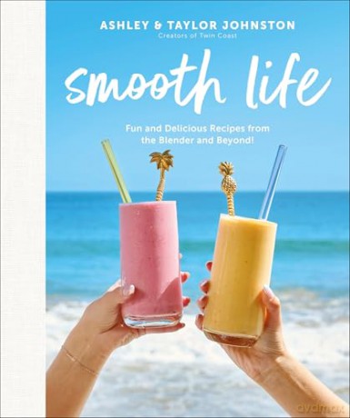 Smooth Life: Fun and Delicious Recipes from the Blender and Beyond!: A Cookbook - Author Ashley Johnston [KSIĄŻKA]