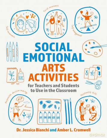 Social Emotional Arts Activities for Teachers and Students to Use in the Classroom - Dr. Jessica Bianchi [KSIĄŻKA]