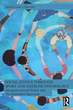 Social Justice through Sport and Exercise Psychology: Intergenerational Voices and An Embodied Approach - Leslee A. Fisher [KSIĄŻKA]