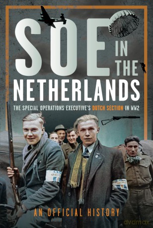 SOE in The Netherlands: The Special Operations Executive's Dutch Section in WW2 - An Official History [KSIĄŻKA]