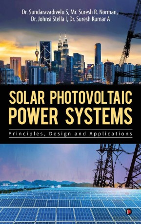 Solar Photovoltaic Power Systems: Principles, Design and Applications - Suresh Kumar a Sundaravadivelu S [KSIĄŻKA]