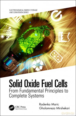 Solid Oxide Fuel Cells: From Fundamental Principles to Complete Systems (Electrochemical Energy Storage and Conversion) - Radenka Maric [KSIĄŻKA]