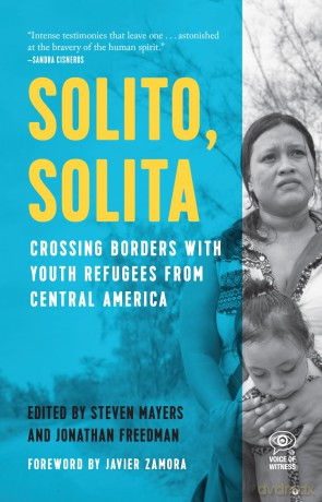 Solito, Solita: Crossing Borders with Youth Refugees from Central America (Voice of Witness) - Steven Mayers [KSIĄŻKA]