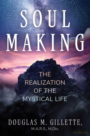 Soul Making: The Realization of the Mystical Life - Douglas M. Gillette [KSIĄŻKA]