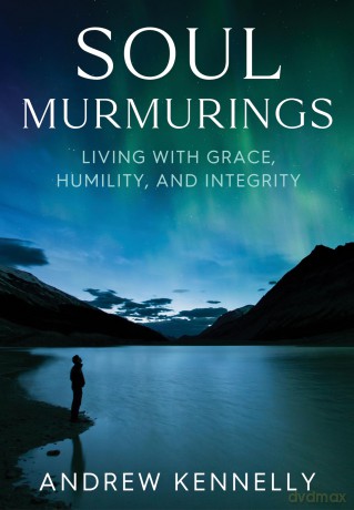 Soul Murmurings: Living with Grace, Humility and Integrity - Andrew Kennelly [KSIĄŻKA]