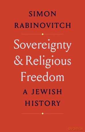 Sovereignty and Religious Freedom: A Jewish History - Simon Rabinovitch [KSIĄŻKA]