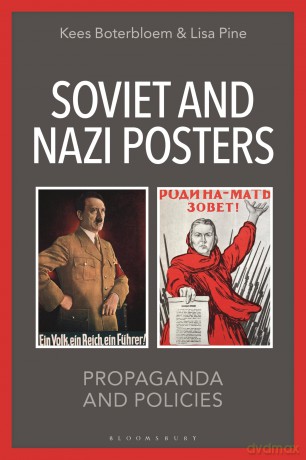Soviet and Nazi Posters: Propaganda and Policies - Professor Kees Boterbloem [KSIĄŻKA]