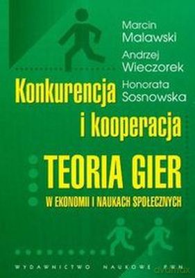 Konkurencja I Kooperacja Teoria Gier I Ekonomii I Naukach Społecznych [KSIĄŻKA]