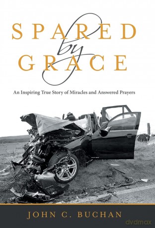 Spared by Grace: An Inspiring True Story of Miracles and Answered Prayers - John C Buchan [KSIĄŻKA]