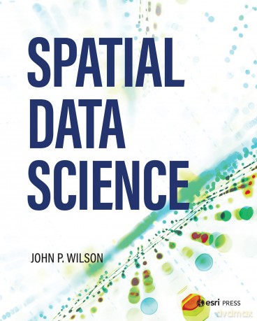 Spatial Data Science - Dr. John P. Wilson [KSIĄŻKA]