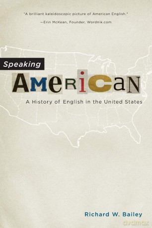 Speaking American: A History of English in the United States - Richard W. Bailey [KSIĄŻKA]
