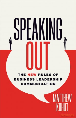 Speaking Out: The New Rules of Business Leadership Communication - Matthew Kohut [KSIĄŻKA]