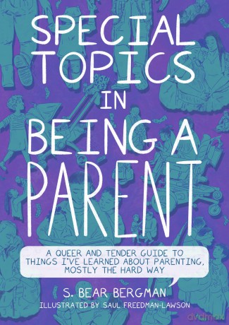Special Topics in Being a Parent: A Queer and Tender Guide to Things I've Learned About Parenting, Mostly the Hard Way - S. Bear Bergman [KSIĄŻKA]