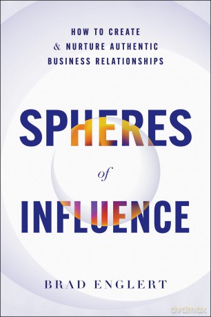 Spheres of Influence: How to Create and Nurture Authentic Business Relationships - Brad Englert [KSIĄŻKA]