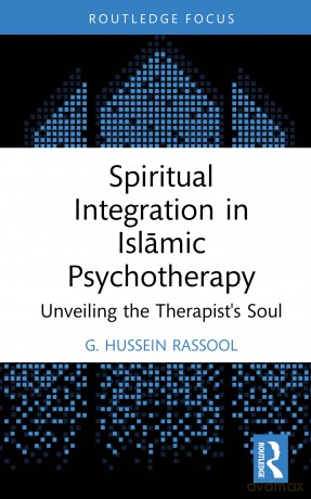 Spiritual Integration in Islamic Psychotherapy: Unveiling the Therapist's Soul (Islamic Psychology and Psychotherapy) - G. Hussein Rassool [KSIĄŻKA]