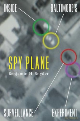Spy Plane: Inside Baltimore's Surveillance Experiment - Benjamin Snyder [KSIĄŻKA]