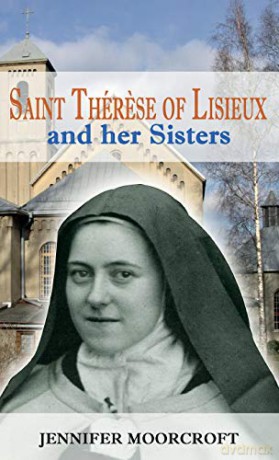 St Thérese of Lisieux and her Sisters - Jennifer Moorcroft [KSIĄŻKA]