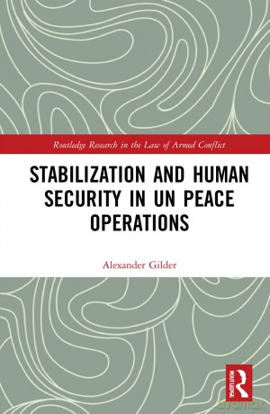 Stabilization and Human Security in UN Peace Operations (Routledge Research in the Law of Armed Conflict) - Alexander Gilder [KSIĄŻKA]