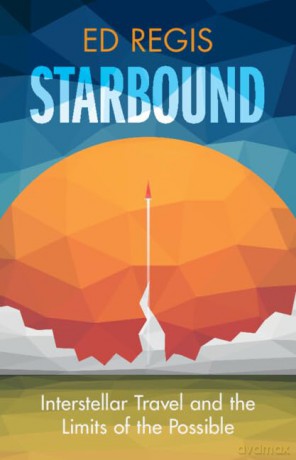 Starbound: Interstellar Travel and the Limits of the Possible - Ed Regis [KSIĄŻKA]