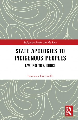 State Apologies to Indigenous Peoples: Law, Politics, Ethics (Indigenous Peoples and the Law) - Francesca Dominello [KSIĄŻKA]