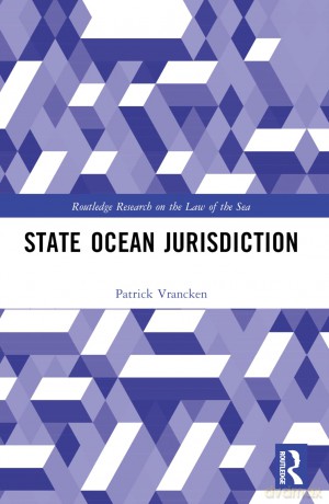 State Ocean Jurisdiction (Routledge Research on the Law of the Sea) - Patrick Vrancken [KSIĄŻKA]