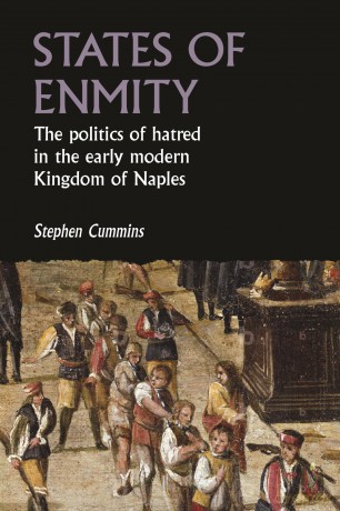 States of enmity: The Politics of Hatred in the Early Modern Kingdom of Naples (Studies in Early Modern European History) - Stephen Cummins [KSIĄŻKA]