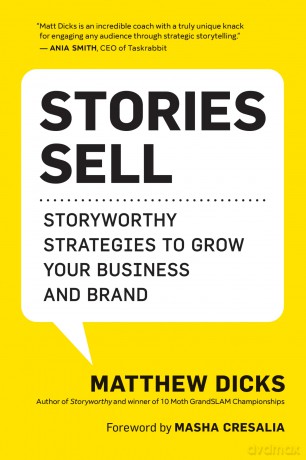 Stories Sell: Storyworthy Strategies to Grow Your Business and Brand - Matthew Dicks [KSIĄŻKA]
