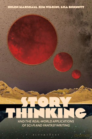 Story Thinking and the Real-world Applications of Sci-Fi and Fantasy Writing - Lisa Bennett [KSIĄŻKA]