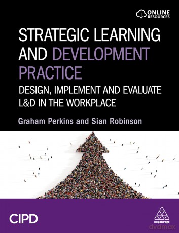 Strategic Learning and Development Practice: Design, Implement and Evaluate L&D in the Workplace - Graham Perkins [KSIĄŻKA]