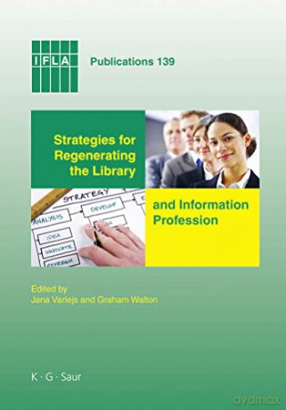 Strategies for Regenerating the Library and Information Profession (IFLA Publications): Eighth World Conference on Continuing Professional Development and Workplace Lear: 139 (IFLA Publications, 139) - Jana Varlejs [KSIĄŻKA]