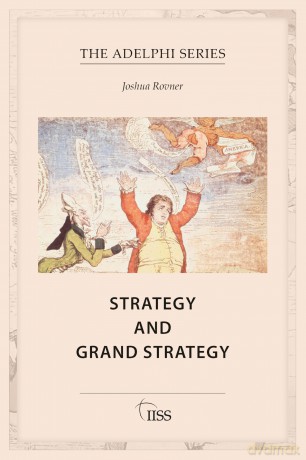 Strategy and Grand Strategy (Adelphi series) - Joshua Rovner [KSIĄŻKA]
