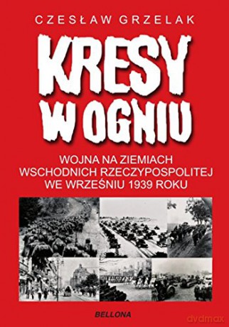 Kresy W Ogniu - Czesław Grzelak [KSIĄŻKA]