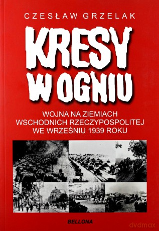 Kresy W Ogniu - Czesław Grzelak [KSIĄŻKA]