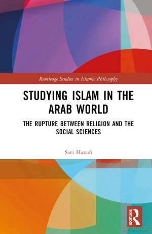 Studying Islam in the Arab World: The Rupture Between Religion and the Social Sciences (Routledge Studies in Islamic Philosophy) - Sari Hanafi [KSIĄŻKA]