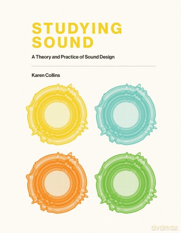 Studying Sound: A Theory and Practice of Sound Design - Karen Collins [KSIĄŻKA]
