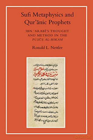 Sufi Metaphysics and Qur'anic Prophets: Ibn Arabi's Thought and Method in the Fusus al-Hikam - Ronald L. Nettler [KSIĄŻKA]