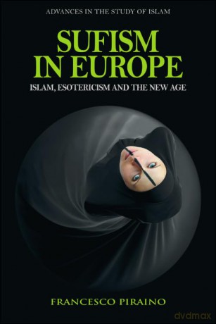 Sufism in Europe: Islam, Esotericism and the New Age (Advances in the Study of Islam) - Francesco Piraino [KSIĄŻKA]