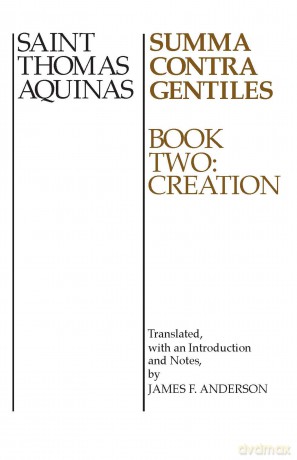 Summa Contra Gentiles: Book Two: Creation: 002 - St. Thomas Aquinas [KSIĄŻKA]