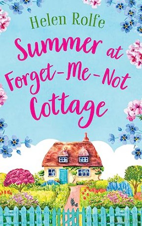Summer at Forget-Me-Not Cottage: An uplifting, romantic read from Helen Rolfe (Little Woodville Cottage Series) - Helen Rolfe [KSIĄŻKA]