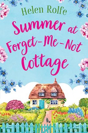 Summer at Forget-Me-Not Cottage: An uplifting, romantic read from Helen Rolfe (Little Woodville Cottage Series) - Helen Rolfe [KSIĄŻKA]