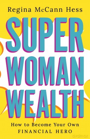 Super Woman Wealth: How to Become Your Own Financial Hero - Regina McCann Hess [KSIĄŻKA]