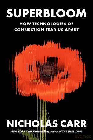 Superbloom: How Technologies of Connection Tear Us Apart - Nicholas Carr [KSIĄŻKA]