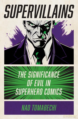 Supervillains: The Significance of Evil in Superhero Comics - Nao Tomabechi [KSIĄŻKA]
