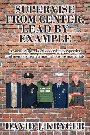 Supervise from Center, Lead by Example: A Varied Supervisor/Leadership Perspective and Memoirs from a Man Who Wore Many Hats - David J Kryger [KSIĄŻKA]