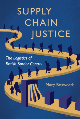 Supply Chain Justice: The Logistics of British Border Control - Mary Bosworth [KSIĄŻKA]