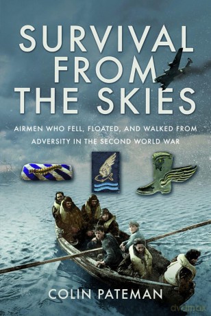 Survival From the Skies: Airmen who Fell, Floated, and Walked from Adversity in the Second World War - Colin Pateman [KSIĄŻKA]
